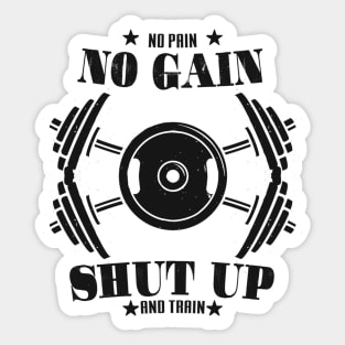 no pain no gain shut up and train Sticker